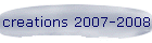 creations 2007-2008