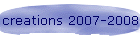 creations 2007-2008
